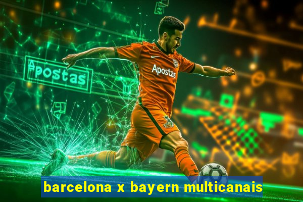 barcelona x bayern multicanais