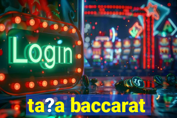 ta?a baccarat