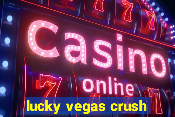 lucky vegas crush