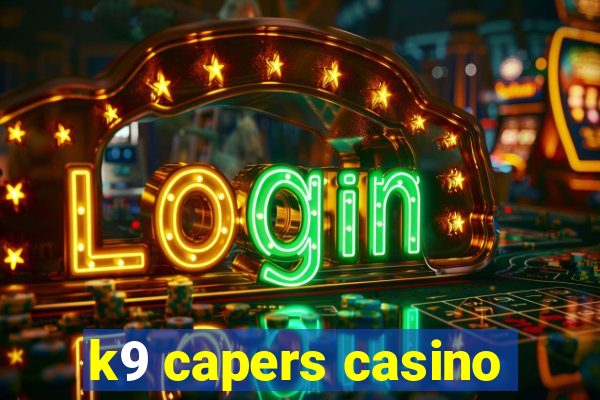 k9 capers casino