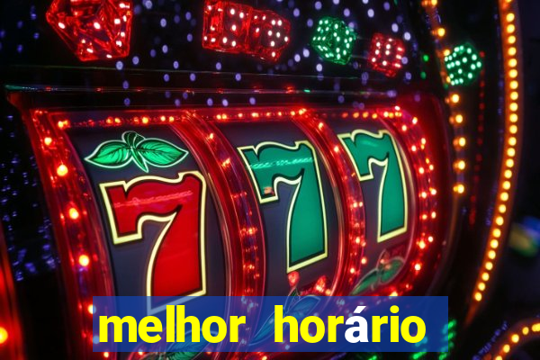 melhor horário para jogar fortune tiger tarde