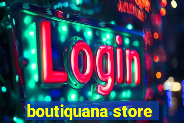 boutiquana store