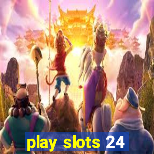 play slots 24