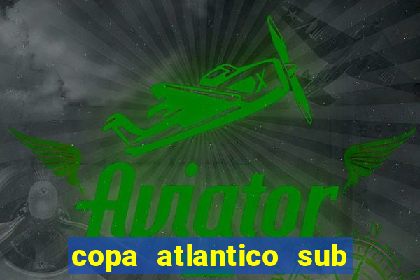 copa atlantico sub 19 tabela