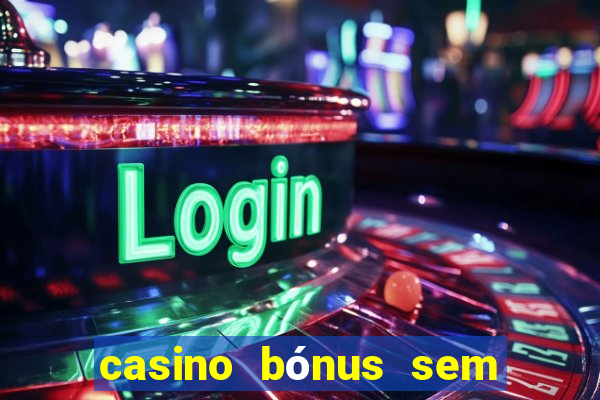 casino bónus sem depósito 2024