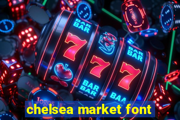 chelsea market font