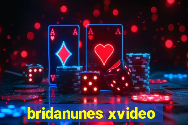 bridanunes xvideo