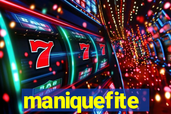 maniquefite