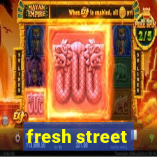 fresh street