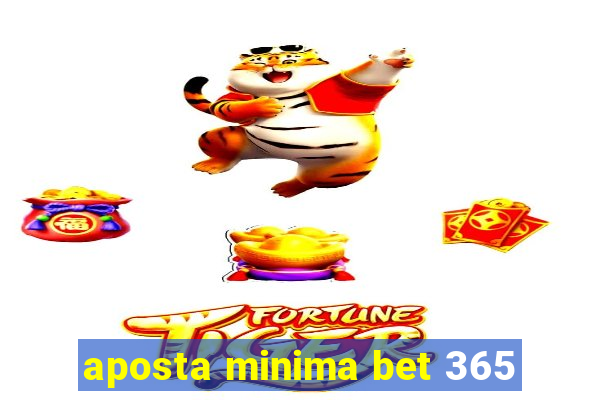 aposta minima bet 365