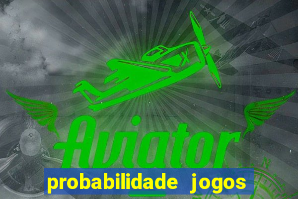 probabilidade jogos de hoje