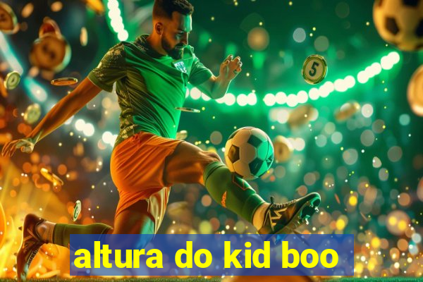 altura do kid boo