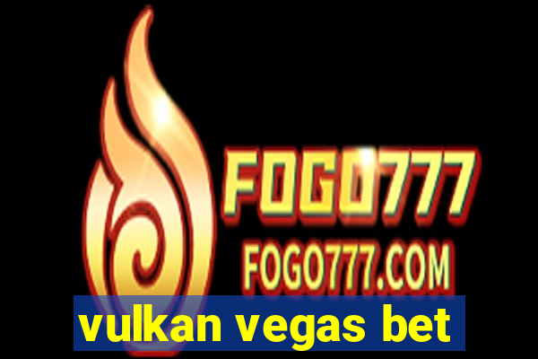 vulkan vegas bet