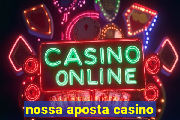 nossa aposta casino