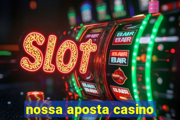 nossa aposta casino