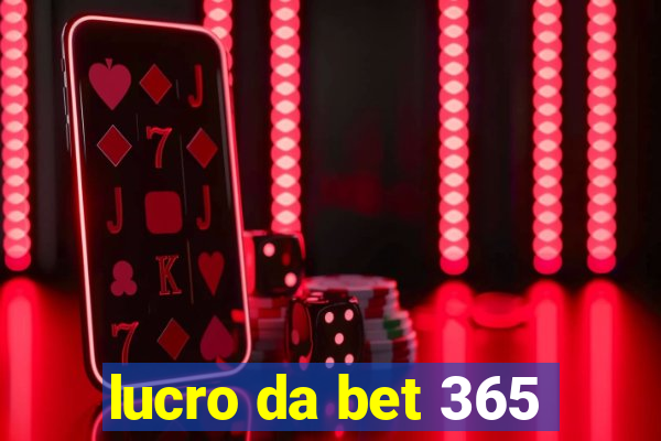 lucro da bet 365