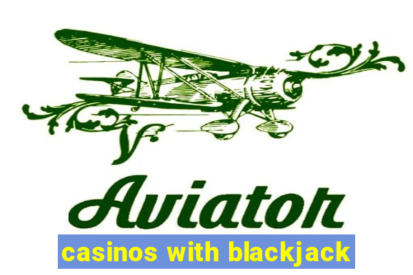 casinos with blackjack