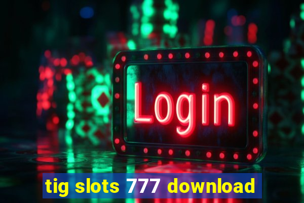 tig slots 777 download