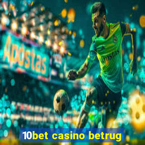 10bet casino betrug