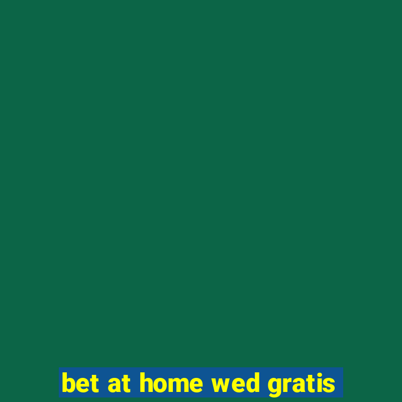 bet at home wed gratis