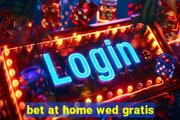 bet at home wed gratis