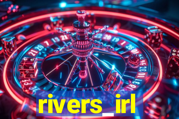 rivers_irl