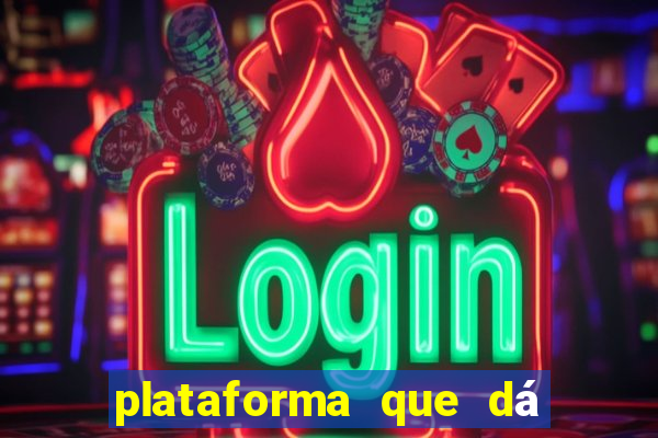 plataforma que dá dinheiro para jogar