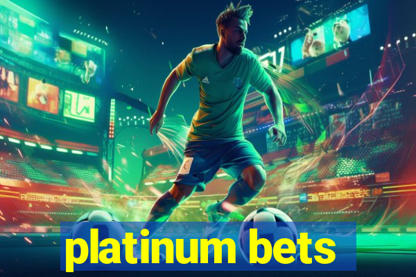 platinum bets