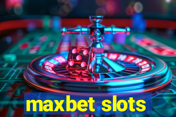 maxbet slots