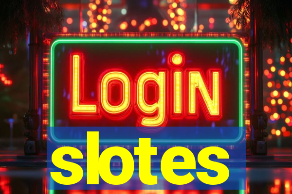 slotes