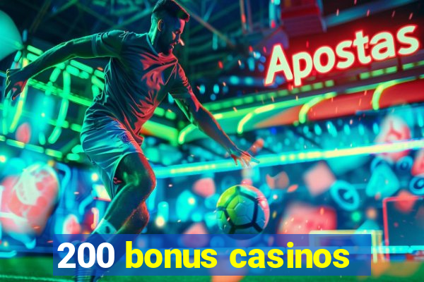 200 bonus casinos