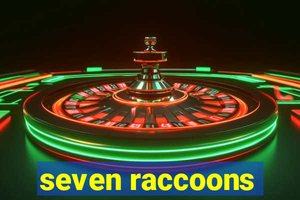 seven raccoons