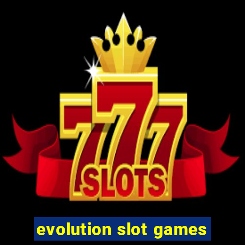 evolution slot games