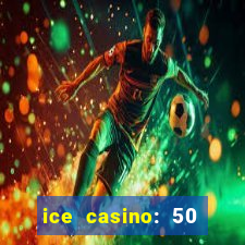 ice casino: 50 free spins