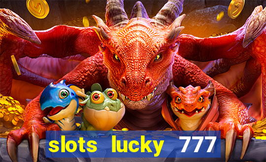 slots lucky 777 money games