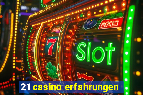 21 casino erfahrungen