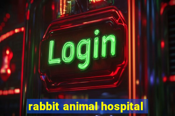 rabbit animal hospital