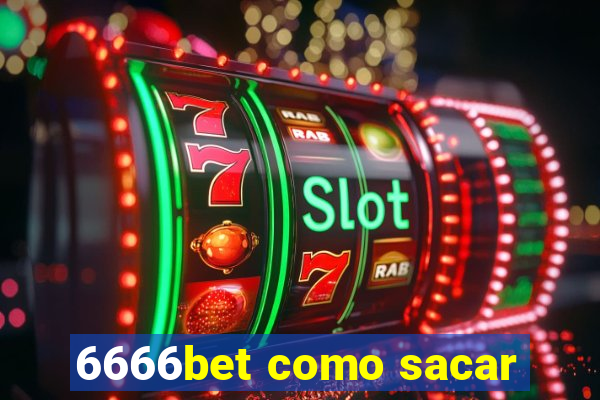 6666bet como sacar