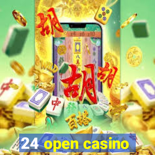 24 open casino