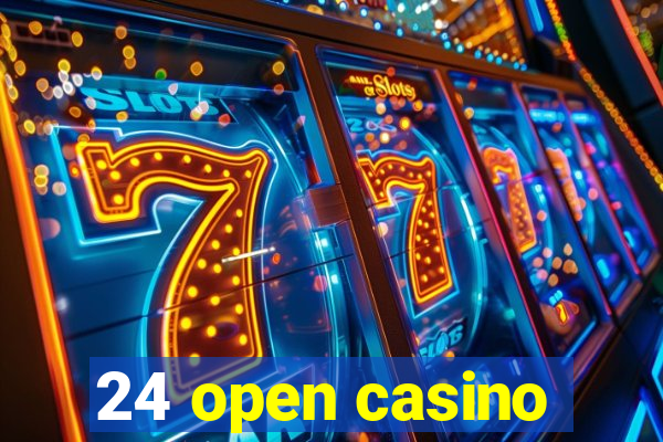 24 open casino