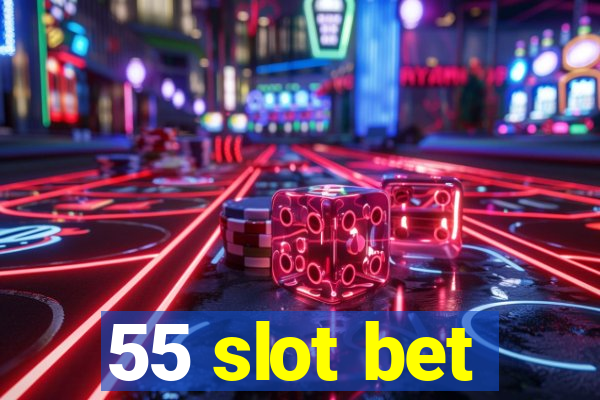 55 slot bet