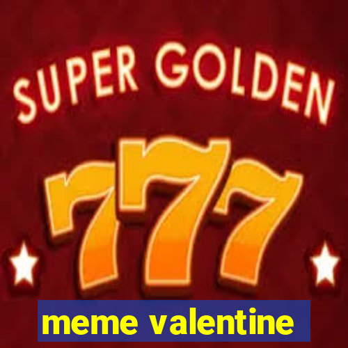 meme valentine