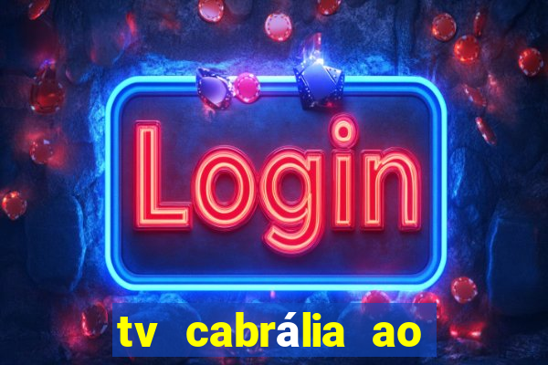 tv cabrália ao vivo hoje