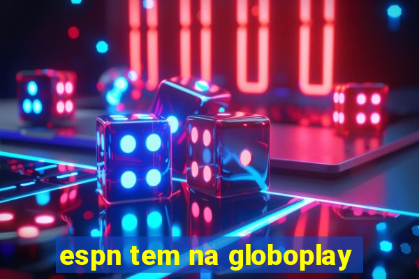 espn tem na globoplay