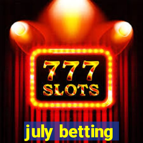 july betting