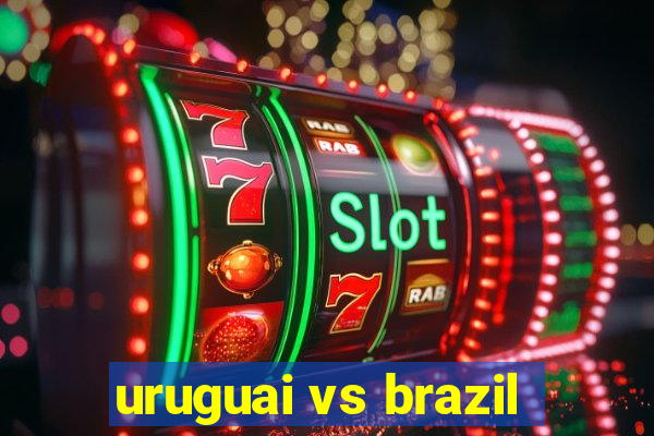 uruguai vs brazil