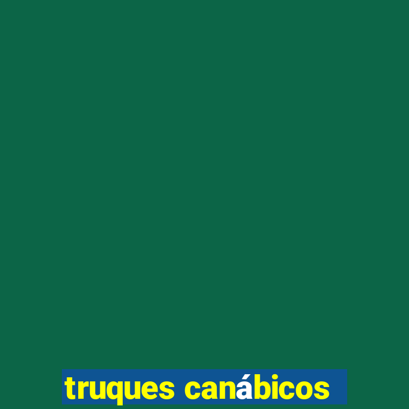 truques canábicos