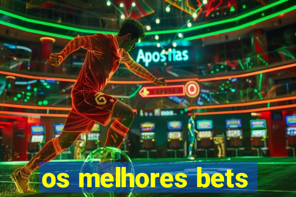 os melhores bets