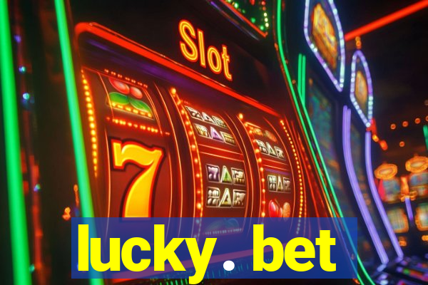 lucky. bet