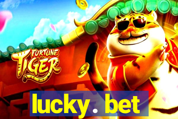 lucky. bet